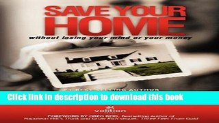 Ebook Save Your Home: Without Losing Your Mind or Your Money Full Online