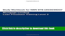 Books Study Workbook for ISBN 978-1933039237 Mortgage Lending Loan Processor Training Full Download