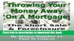 Ebook Throwing Your Money Away On A Mortgage- The Short Sale   Foreclosure Dilemma Free Download
