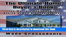 Ebook The Ultimate Home Buyer s Book: The World s Best Book for Buying Homes and Shopping Loans