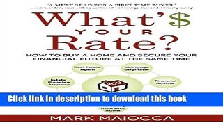 Ebook What s Your Rate?: How to Buy a Home and Secure Your Financial Future At The Same Time Free