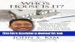 Ebook Who s House Is It?: How to protect yourself when your home is worth less than you owe the