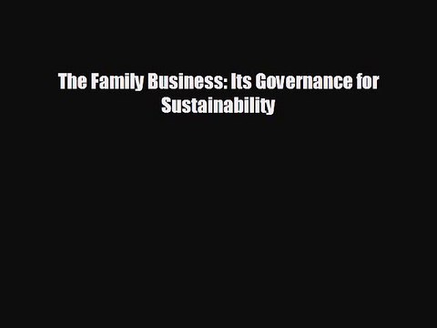 FREE DOWNLOAD The Family Business: Its Governance for Sustainability FREE BOOOK ONLINE