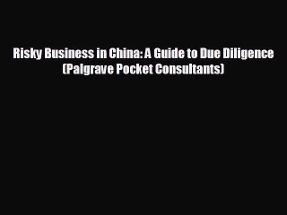 FREE PDF Risky Business in China: A Guide to Due Diligence (Palgrave Pocket Consultants) READ