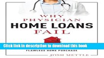 Books Why Physician Home Loans Fail: How To AVOID THE LAND MINES for a FLAWLESS HOME PURCHASE Free