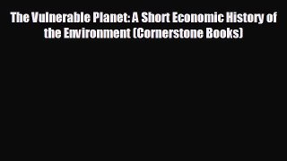 behold The Vulnerable Planet: A Short Economic History of the Environment (Cornerstone Books)