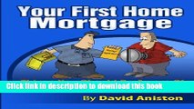 Ebook Your First Home Mortgage: Things You Should Be Aware of So You Don t Get Screwed! Full