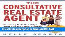 Ebook The Consultative Real Estate Agent: Building Relationships That Create Loyal Clients, Get