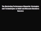 READ book The Marketing Performance Blueprint: Strategies and Technologies to Build and Measure