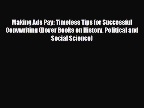 FREE DOWNLOAD Making Ads Pay: Timeless Tips for Successful Copywriting (Dover Books on History