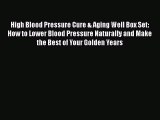 READ book  High Blood Pressure Cure & Aging Well Box Set: How to Lower Blood Pressure Naturally