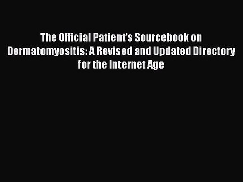 READ book The Official Patient's Sourcebook on Dermatomyositis: A Revised and Updated Directory