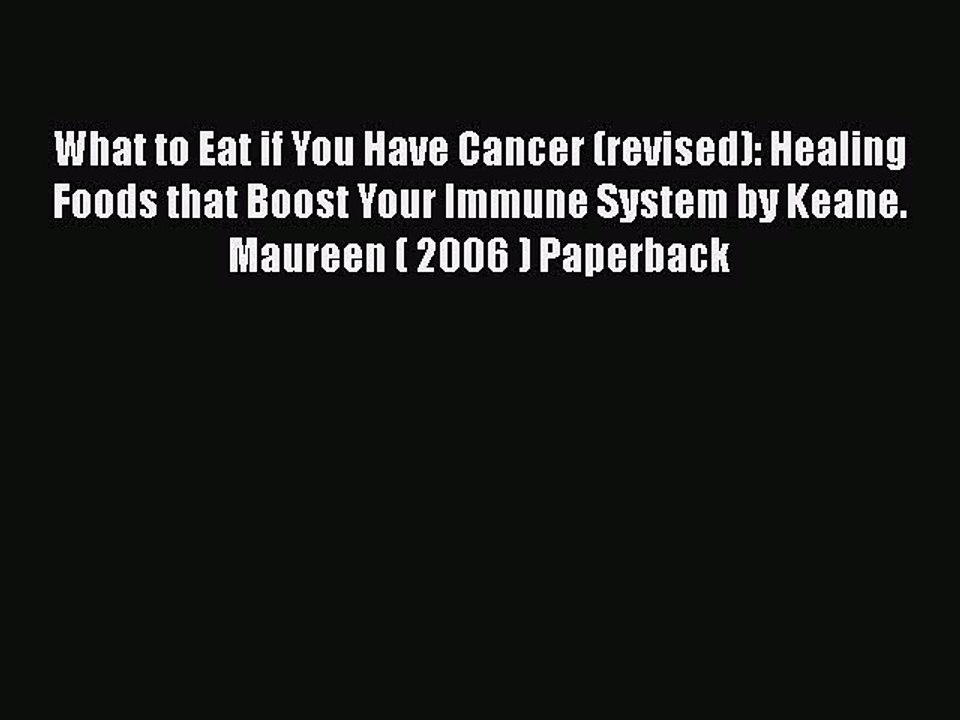 READ book  What to Eat if You Have Cancer (revised): Healing Foods that Boost Your Immune