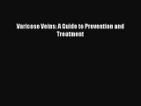 READ book  Varicose Veins: A Guide to Prevention and Treatment  Full E-Book