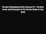 READ book  The Anti-Inflammatory Diet: Rescue 911 - The Best Foods and Strategies to Put Out