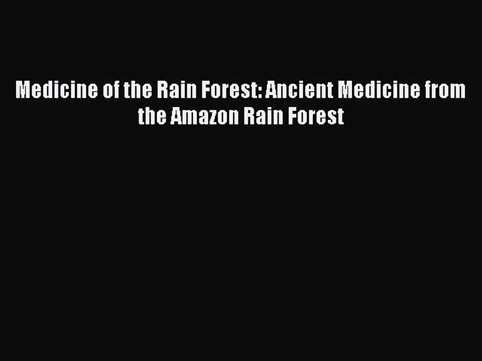 READ FREE FULL EBOOK DOWNLOAD  Medicine of the Rain Forest: Ancient Medicine from the Amazon
