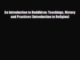 Free [PDF] Downlaod An Introduction to Buddhism: Teachings History and Practices (Introduction
