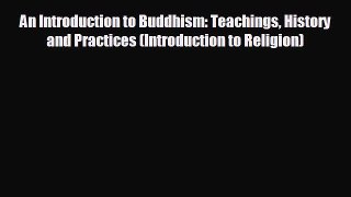 Free [PDF] Downlaod An Introduction to Buddhism: Teachings History and Practices (Introduction