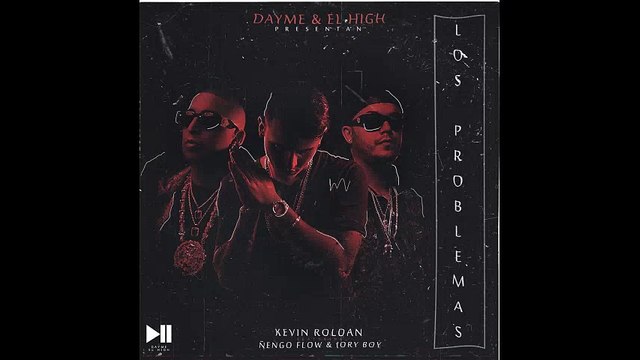 Dayme y El High - Los Problemas (feat. Kevin Roldan, Nengo Flow & Jory Boy)