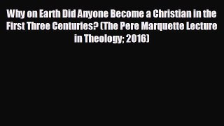 READ book Why on Earth Did Anyone Become a Christian in the First Three Centuries? (The Pere