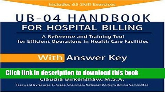 Read UB-04 Handbook for Hospital Billing, with Answer Key: A Reference and Training Tool for