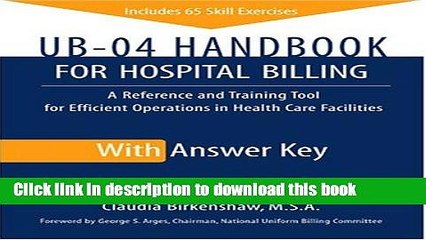 Read UB-04 Handbook for Hospital Billing, with Answer Key: A Reference and Training Tool for