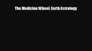 Free [PDF] Downlaod The Medicine Wheel: Earth Astrology READ ONLINE