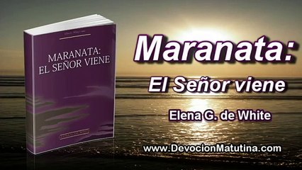 31 de julio | Maranata: El Señor viene | Elena G. de White | Tiempo de despertar