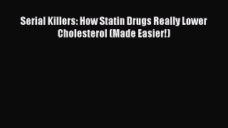 READ FREE FULL EBOOK DOWNLOAD  Serial Killers: How Statin Drugs Really Lower Cholesterol (Made