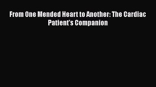 READ book  From One Mended Heart to Another: The Cardiac Patient's Companion  Full Free