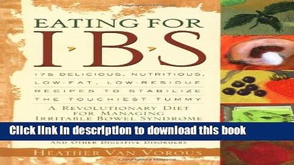 Ebook Eating for IBS: 175 Delicious, Nutritious, Low-Fat, Low-Residue Recipes to Stabilize the