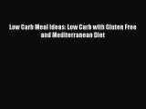 READ book  Low Carb Meal Ideas: Low Carb with Gluten Free and Mediterranean Diet  Full Free
