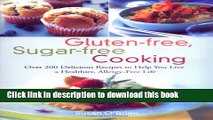 Ebook Gluten-free, Sugar-free Cooking: Over 200 Delicious Recipes to Help You Live a Healthier,