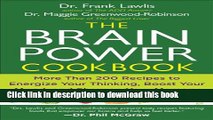 Ebook The Brain Power Cookbook: More Than 200 Recipes to Energize Your Thinking, Boost YourMood,