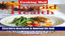 Books Cooking Well: Thyroid Health: Over 100 Easy   Delicious Recipes for Nutritional Well-Being