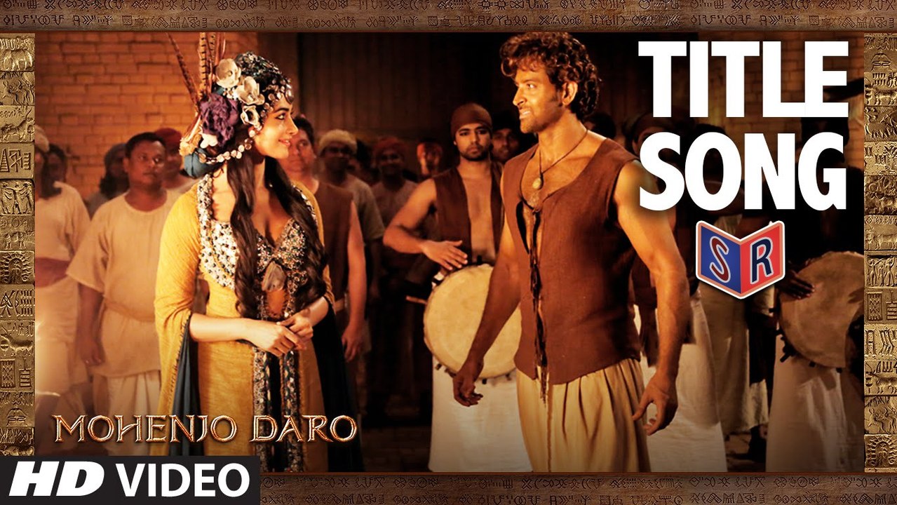 Mohenjo Daro [Title Song] - Mohenjo Daro [2016] FT. Hrithik Roshan & Pooja Hegde [FULL HD] - (SULEMAN - RECORD)