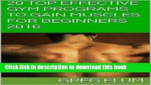 Ebook 20 TOP EFFECTIVE GYM PROGRAMS TO GAIN MUSCLES FOR BEGINNERS 2016 Free Online