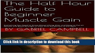 Books The Half Hour Guide to Beginner Muscle Gain: Everything You Need to Know About Lifting,