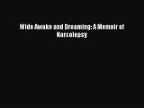 READ book  Wide Awake and Dreaming: A Memoir of Narcolepsy  Full E-Book