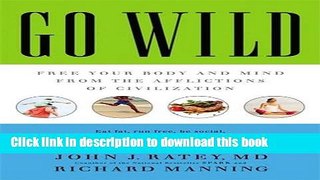 Ebook Go Wild: Free Your Body and Mind from the Afflictions of Civilization Full Online