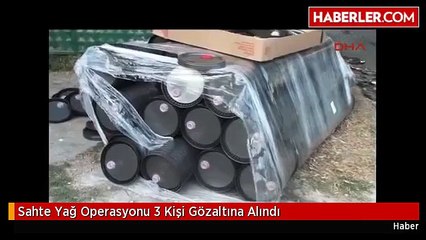 Sahte Yağ Operasyonu 3 Kişi Gözaltına Alındı
