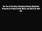 READ book  The Tao of Fertility: A Healing Chinese Medicine Program to Prepare Body Mind and