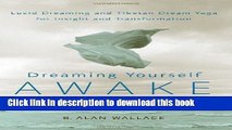 Ebook Dreaming Yourself Awake: Lucid Dreaming and Tibetan Dream Yoga for Insight and