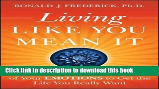 Ebook Living Like You Mean It: Use the Wisdom and Power of Your Emotions to Get the Life You