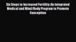 Free Full [PDF] Downlaod  Six Steps to Increased Fertility: An Integrated Medical and Mind/Body