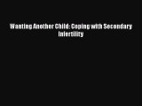 Free Full [PDF] Downlaod  Wanting Another Child: Coping with Secondary Infertility  Full E-Book