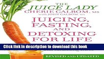Ebook Juicing, Fasting, and Detoxing for Life: Unleash the Healing Power of Fresh Juices and