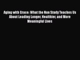 DOWNLOAD FREE E-books  Aging with Grace: What the Nun Study Teaches Us About Leading Longer