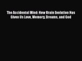 READ book  The Accidental Mind: How Brain Evolution Has Given Us Love Memory Dreams and God