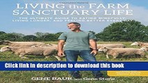 Ebook Living the Farm Sanctuary Life: The Ultimate Guide to Eating Mindfully, Living Longer, and